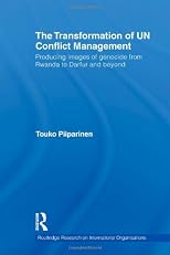 The transformation of UN conflict management : producing images of genocide from Rwanda to Darfur and beyond