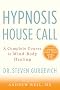 Hypnosis House Call: A Complete Course in Mind-Body Healing