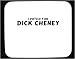 I voted for Dick Cheney Mouse Pad