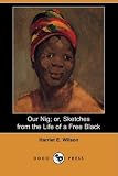 Our Nig: or, Sketches from the Life of a Free Black