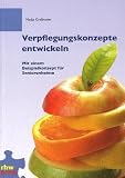 Verpflegungskonzepte entwickeln: Mit einem Beispielkonzept für Seniorenheime