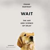 Wait: The Art and Science of Delay | [Frank Partnoy]