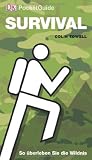 DK PocketGuide: Survival: So �berleben Sie die Wildnis. PocketGuide
