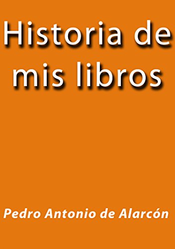 Historia de mis libros (Spanish Edition)