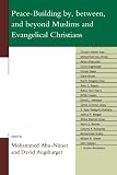 Peace-Building by, between, and beyond Muslims and Evangelical Christians