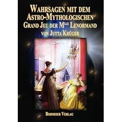 Wahrsagen mit dem Astro-Mythologischen Grand Jeu der Mlle Lenormand: Die Entschl�sselung der Kartenbedeutungen, die faszinierende Praxis durch genaue ... der Legesysteme auf den Punkt gebracht