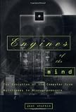 Engines of the Mind: The Evolution of the Computer from Mainframes to Microprocessors