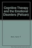 Cognitive therapy and the emotional disorders