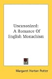 Uncanonized: A romance of English monachism
