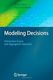 Modeling Decisions: Information Fusion and Aggregation Operators (Cognitive Technologies)
