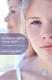 Fünfzehn Jahre ohne dich: Die Geschichte einer Adoption