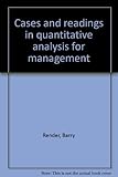 Cases and readings in quantitative analysis for management