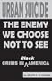 Urban Suicide: The Enemy We Choose Not To See... Crisis in Black America