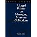 A Legal Primer on Managing Museum Collections, 2nd Edition