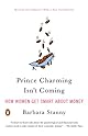 Prince Charming Isn't Coming: How Women Get Smart About Money