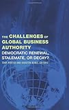 The challenges of global business authority : democratic renewal, stalemate, or decay?