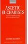 Ascetic Eucharists: Food and Drink in Early Christian Ritual Meals (Oxford Early Christian Studies)