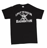 I Put The Bad In Badminton Funny Retro T-Shirt