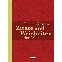 Die sch�nsten Zitate und Weisheiten der Welt
