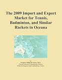 The 2009 Import and Export Market for Tennis, Badminton, and Similar Rackets in Oceana