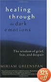 Healing Through the Dark Emotions: The Wisdom of Grief, Fear, and Despair