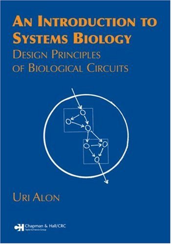 An Introduction to Systems Biology: Design Principles of Biological Circuits (Chapman & Hall/Crc Mathematical and Computational Biology)