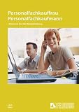 Personalfachkauffrau / Personalfachkaufmann: Lehrbuch f�r die Weiterbildung. Nach dem Rahmenplan des DIHK und der Pr�fungsverordnung
