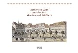 Bilder von Jena aus der Zeit Goethes und Schillers