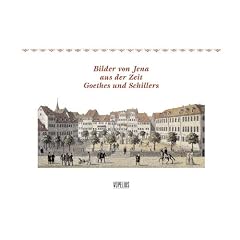 Bilder von Jena aus der Zeit Goethes und Schillers