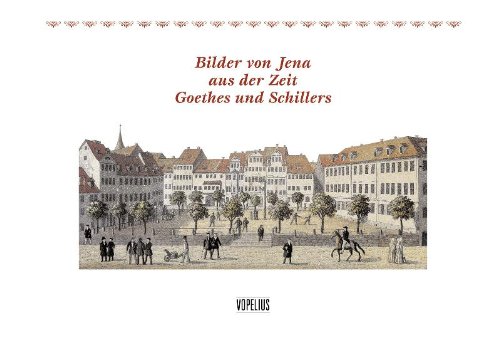 Verlag VOPELIUS Bilder von Jena aus der Zeit Goethes und Schillers