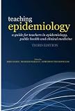 Teaching Epidemiology: A guide for teachers in epidemiology, public health and clinical medicine