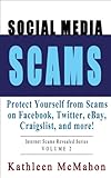 Social Media Scams: Protect Yourself on Facebook, Twitter, eBay & More (Volume 2)
