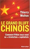 Le grand bluff chinois : Comment P�kin nous vend sa � r�volution � capitaliste par Wolton