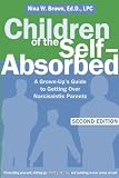 Children of the Self-Absorbed: A Grown-Ups Guide to Getting Over Narcissistic Parents