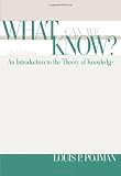 What Can We Know?: An Introduction to the Theory of Knowledge