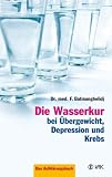 Die Wasserkur bei �bergewicht, Depression und Krebs: Das Aufkl�rungsbuch