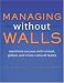 Managing Without Walls: Maximize Success With Virtual, Global, & Cross-Cultural Teams: Maximize Success with Virtual, Global, and Cross-cultural Teams