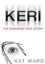 KERI: the SHOCKING true story of a child abused (child abuse true stories)