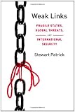 Weak Links: Fragile States, Global Threats, and International Security