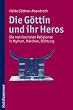 Die G�ttin und ihr Heros  - Die matriarchalen Religionen in Mythen, M�rchen, Dichtung