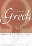Elementary Greek: Koine for Beginners: Year Three Audio Companion