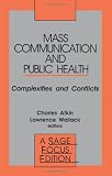 Mass Communication and Public Health: Complexities and Conflicts (SAGE Focus Editions)