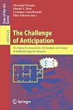 The Challenge of Anticipation: A Unifying Framework for the Analysis and Design of Artificial Cognitive Systems (Lecture Notes in Computer Science / Lecture Notes in Artificial Intelligence)