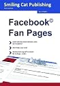 Facebook Fan Pages: Facebook Seiten für Unternehmen einrichten, gestalten, betreiben / Das Einsteigerbuch für Ihre Präsenz auf Facebook