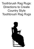 Toothbrush Rag Rugs: Directions to Create Country Style Toothbrush Rag Rugs