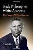 Black philosopher, white academy : the career of William Fontaine