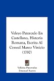 Veleyo Paterculo En Castellano, Historia Romana, Escrita Al Consul Marco Vinicio (1787)