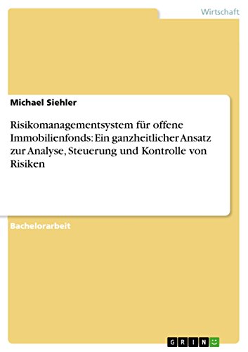Risikomanagementsystem für offene Immobilienfonds: Ein ganzheitlicher Ansatz zur Analyse, Steuerung und Kontrolle von Risiken (German Edition)