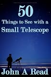 50 Things To See With A Small Telescope