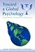 Toward a Global Psychology: Theory, Research, Intervention and Pedagogy (Global & Cross-cultural Psychology): Theory, Research, Intervention and Pedagogy (Global {amp}amp; Cross-cultural Psychology)